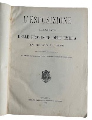 L'Esposizione illustrata delle provincie dell'Emilia in Bologna 1888. Periodico ufficiale …