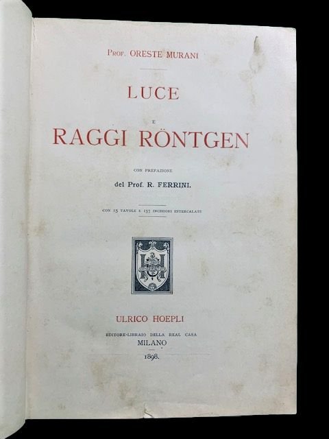 Luce e raggi Rontgen. Con prefazione del Profl R. Ferrini. …