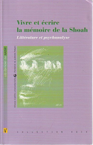 Vivre et écrire la mémoire de la Shoah: Littérature et …