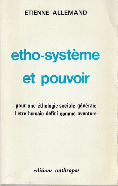 Etho-système et pouvoir: Pour une éthologie sociale générale, l'être humain …