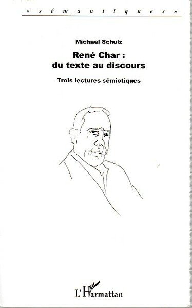 René Char: du texte au discours. Trois lectures sémiotiques,