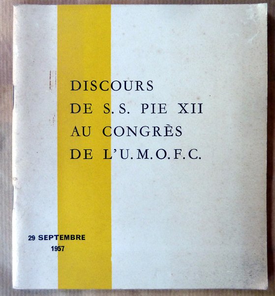 Discours de S.S. Pie XII au Congrès de L'U.M.O.F.C.; 29 …