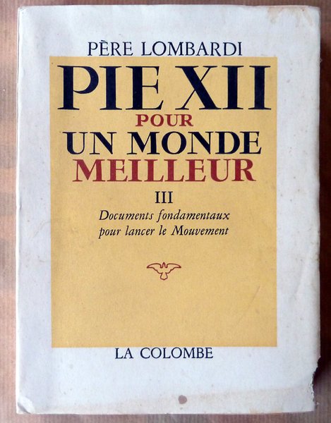 Pie XII pour un monde meilleur; III Documents Fondamentaux pour …