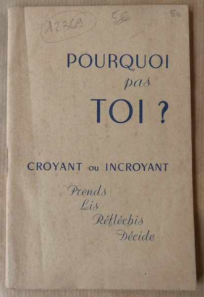 Pourquoi pas toi? Croyant ou Incroyant. Prends. Lis. Réfléchis. Décide.