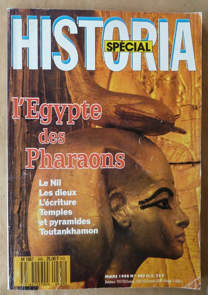 Historia Spécial. L'Egypte des Pharaons. Le Nil. Les Dieux. L'Ecriture. …
