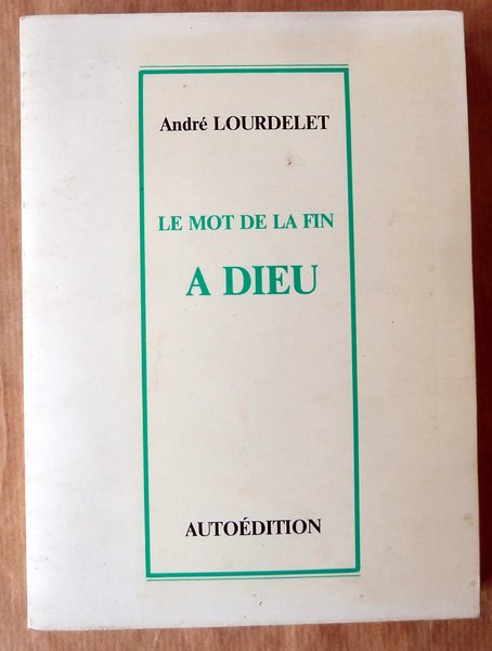 Le Mot de la Fin; à Dieu. (poésies).