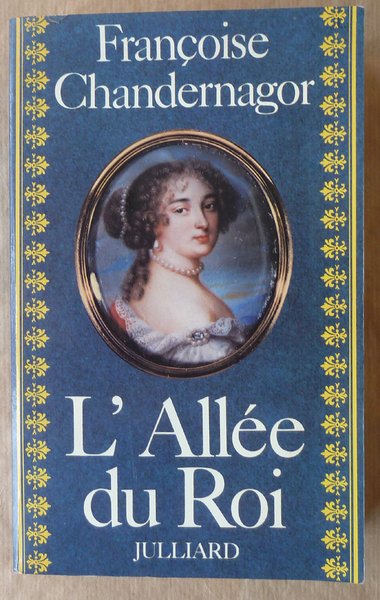 L'Allée du Roi. Souvenirs de Françoise d'Aubigné Marquise de Maintenon …