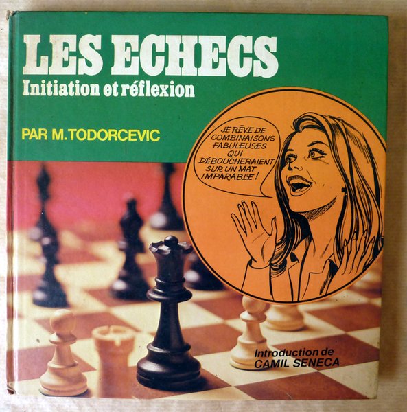 Les Echecss. Initiation et réflexion. Introduction de Camil Seneca.