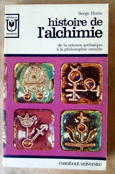 Histoire de l'Alchimie. De la science archaïque à la philosophie …