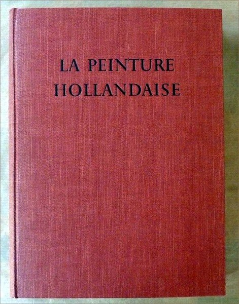 La Peinture Hollandaise. De Gérard de Saint-Jean à Vermeer.