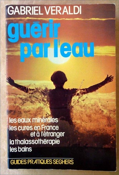 Guérir par l'eau. Les eaux minérales. Les Cures en France …