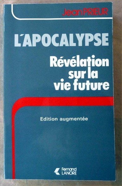 L'Apocalypse. Révélation sur la Vie Future. Edition augmentée.