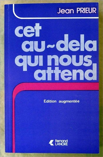 Cet Au-Delà qui nous attend. Edition augmentée.