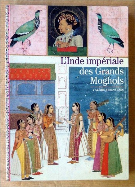 L'Inde Impériale des Grands Moghols.