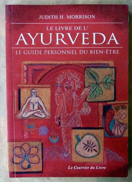 Le Livre de L'Ayurveda. Le guide personnel du bien-être.