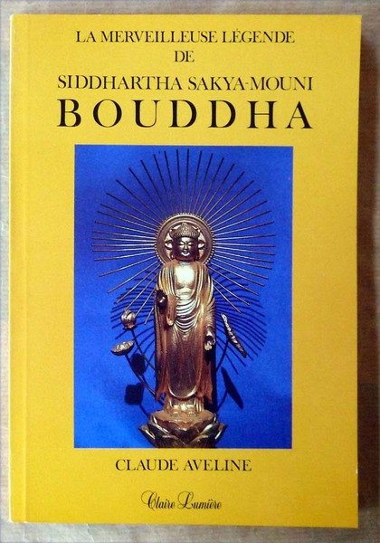 La Merveilleuse Légende de Siddhartha Sakya-Mouni Bouddha.