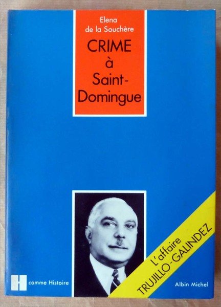 Crime à Saint-Domingue. L'Affaire Trujillo-Galindez.