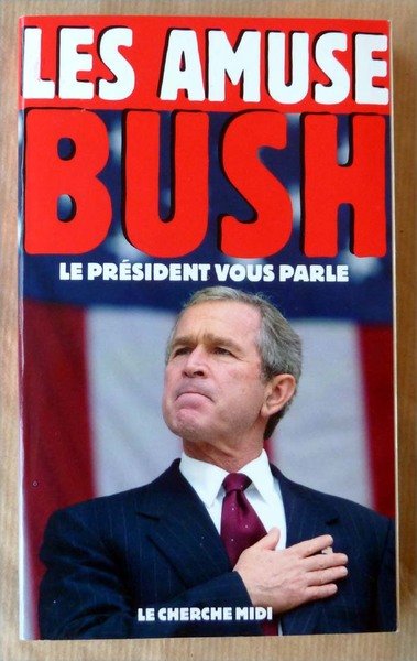 Les Amuse-Bush. Le Président vous parle.