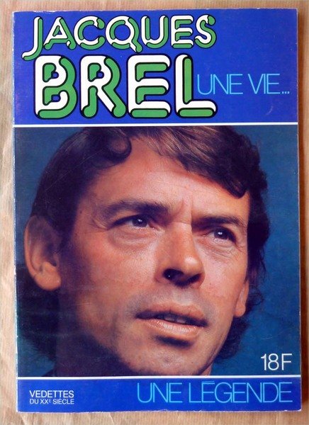 Jacques Brel. Une Vie. Une Légende. Vedettes du XXème siècle.