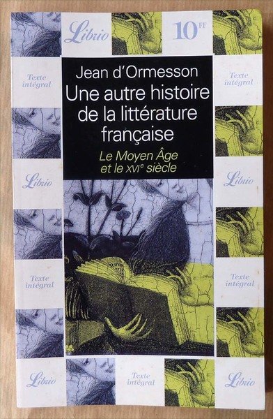 Une Autre Histoire de La Littérature Française. Le Moyen Age …