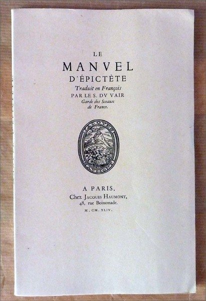 Le Manuel D'Epictète. Traduit en Français par Le S. DV …