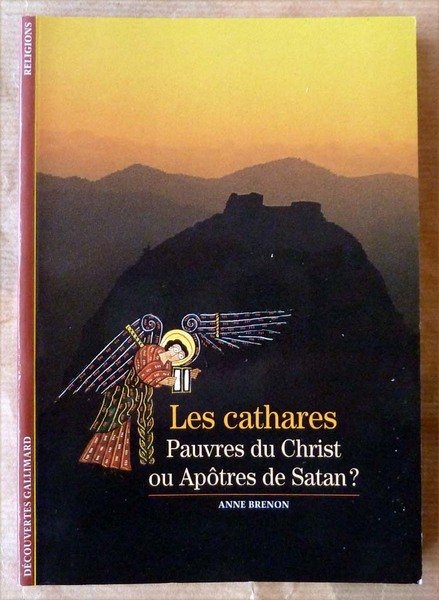 Les Cathares. Pauvres du Christ ou Apôtres de Satan?