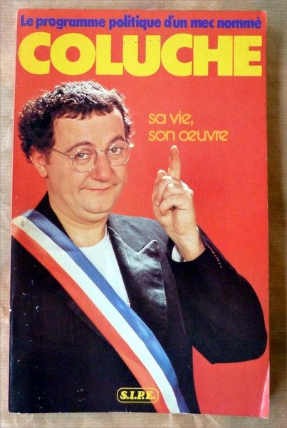 Le Programme Politique d'un Mec nommé Coluche. Sa Vie son …