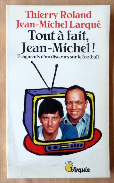 Tout à fait Jean-Michel. Fragment d'un discours sur le football.