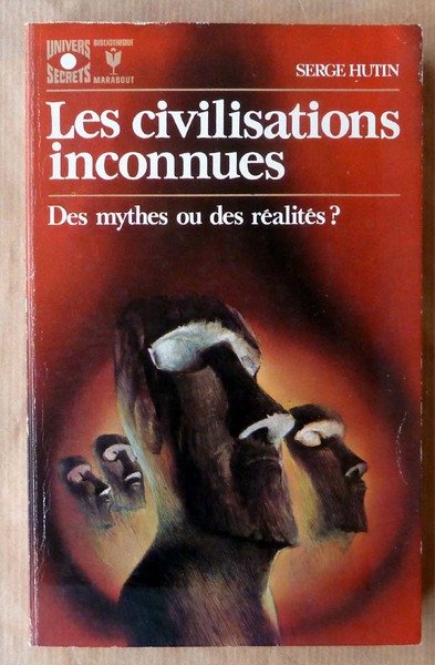 Les Civilisations inconnues. Des Mythes ou des Réalités?