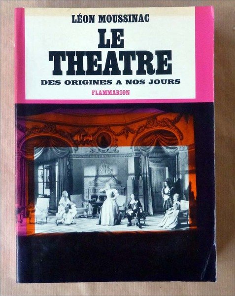 Le Théâtre. Des Origines à nos Jours.