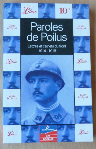 Paroles de Poilus. Lettres et Carnets du Front 1914-1918.