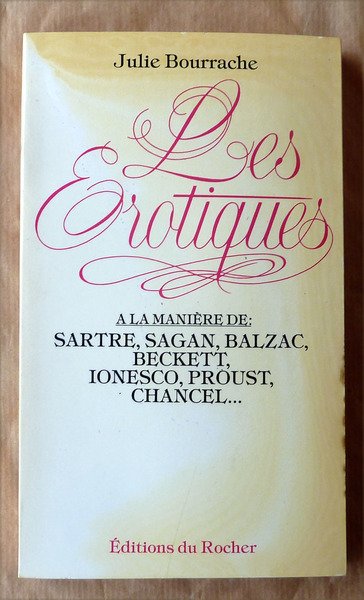 Les Erotiques. A la manière de Sartre, Sagan, Balzac, Beckett, …