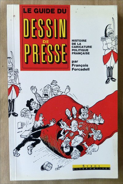 Le Guide du Dessin de Presse. Histoire de la caricature …