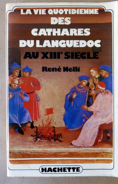 La Vie Quotidienne des Cathares du Languedoc au XIIIe siècle.