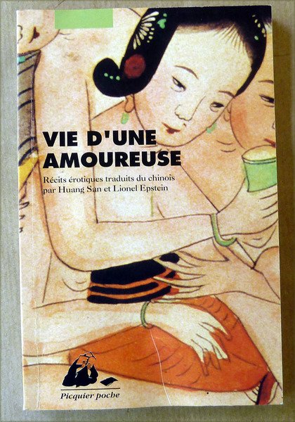 Vie d'Une Amoureuse. Récits érotiques traduits du Chinois.