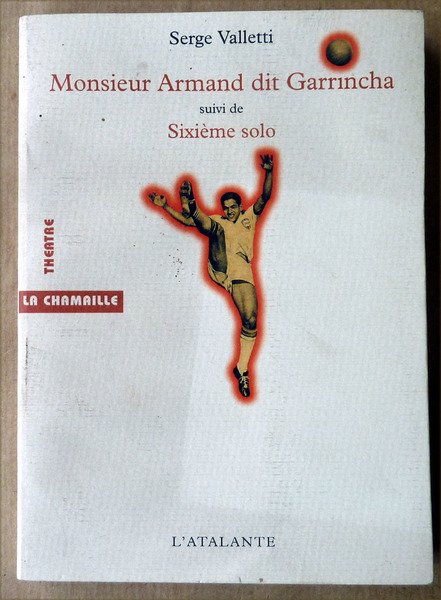 Monsieur Armand dit Garrincha suivi de Sixième Solo.