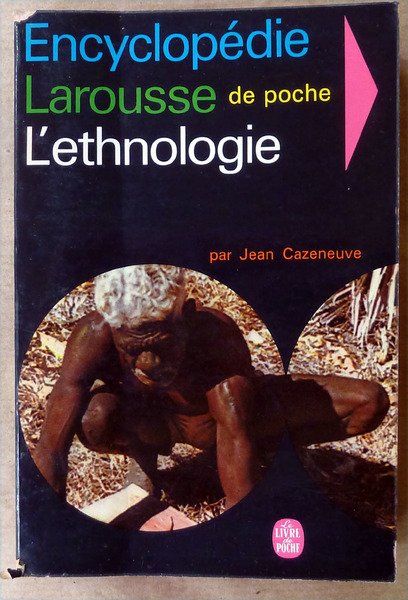 L'Ethnologie. Encyclopédie Larousse de Poche.
