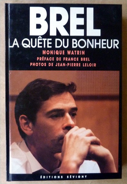 Brel. La Quête du Bonheur. Préface de France Brel.