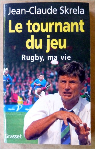 Le Tournant du Jeu. Rugby, ma Vie.