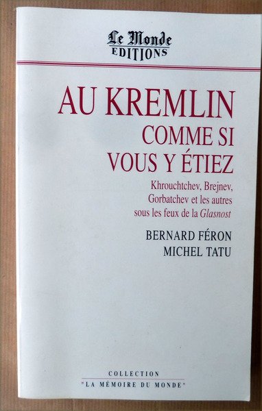 Au Kremlin comme si vous y étiez. Khrouchtchev, Brejnev, Gorbatchev …