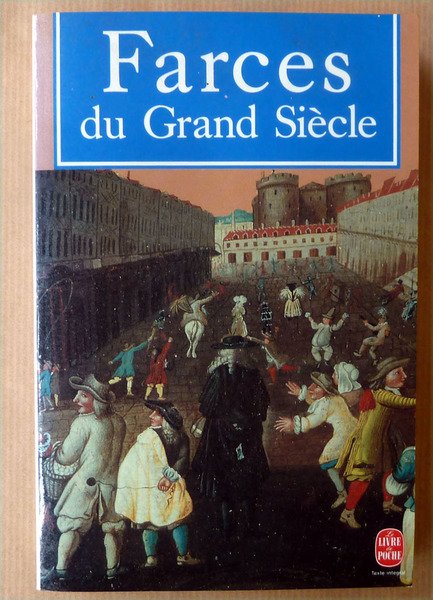 Farces du Grand Siècle. De Tabarin à Molière; Farces et …