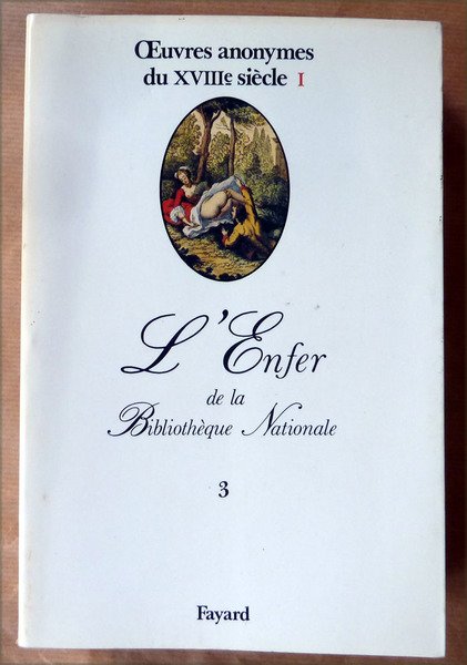 L'Enfer de La Bibliothèque Nationale 3. Oeuvres Anonymes du XVIIIe …