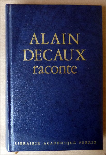 Alain Decaux Raconte. Un panorama des plus étonnantes personalités de …