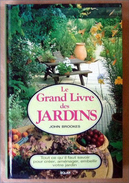 Le Grand Livre des Jardins. Tout ce qu'il faut savoir …