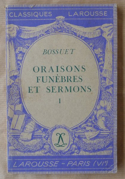 Oraisons funèbres et sermons I (vol.I seul).