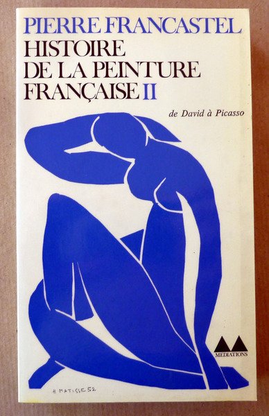 Histoire de La Peinture Française II. De David à Picasso.