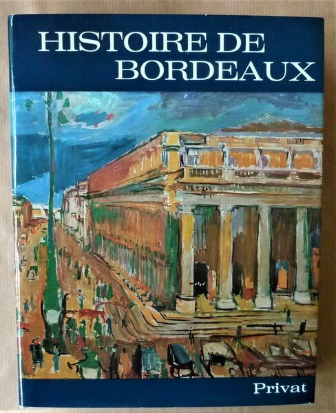 Histoire de Bordeaux. Publiée sous la direction de Charles Higounet.