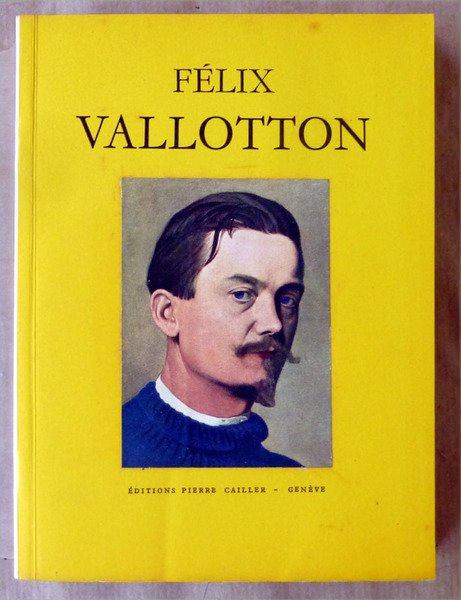 Félix Vallotton avec une étude d'Edmond Jaloux. Une biographie, une …