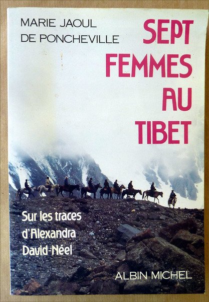 Sept Femmes au Tibet. Sur les traces d'Alexandra David-Neel.