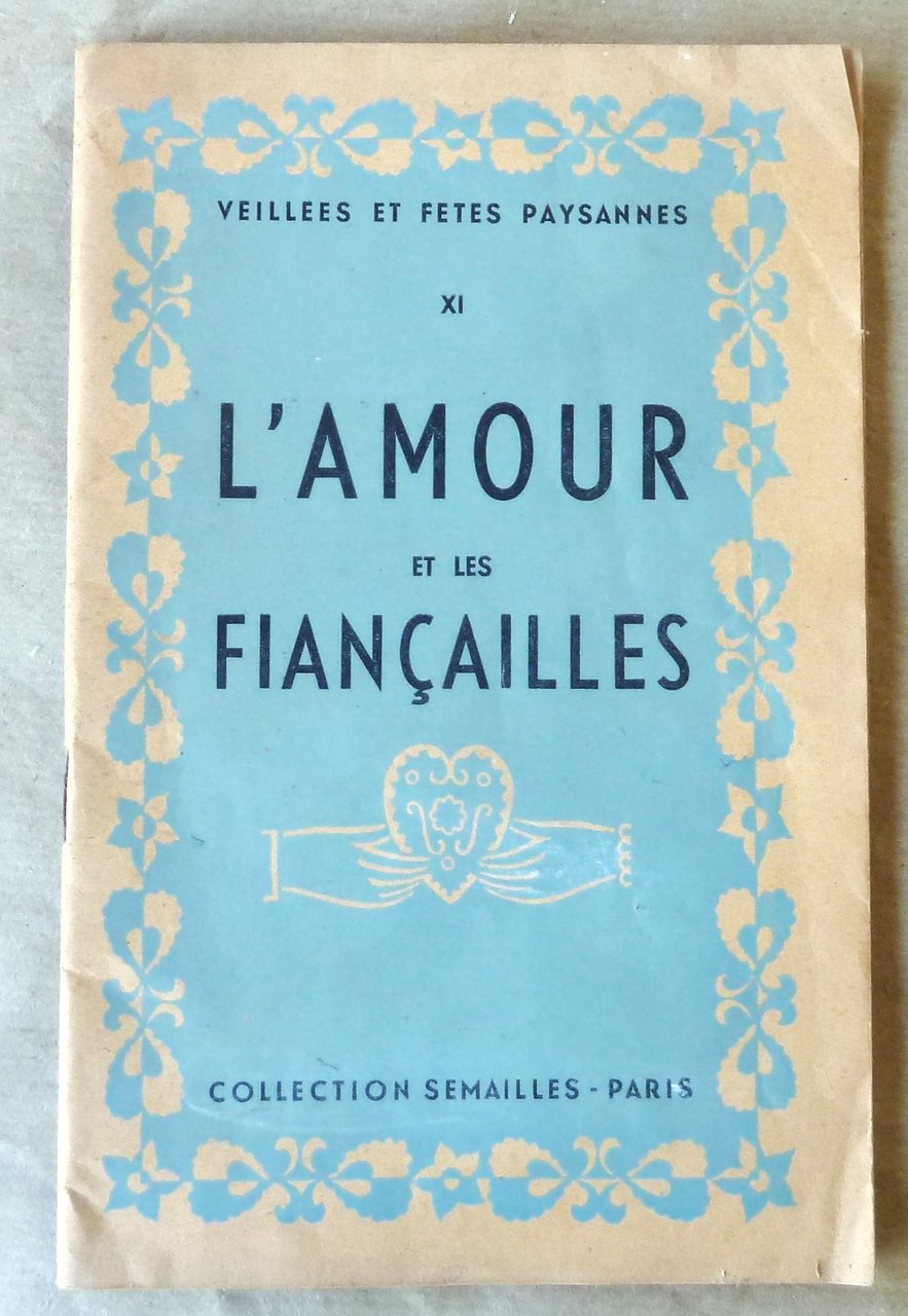 L'Amour et Les Fiançailles. Collection "Veillées et Fêtes Paysannes XI …